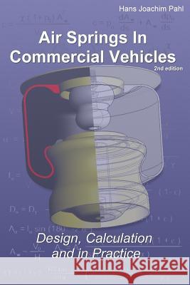 Air Springs in Commercial Vehicles: Design, Calculation and in Practice Hans Joachim Pahl 9781517084998 Createspace Independent Publishing Platform - książka