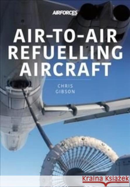 Air-to-Air Refuelling Aircraft Chris Gibson 9781913870690 Key Publishing Ltd - książka