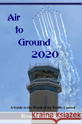 Air to Ground 2020: A Guide for Pilots to the world of Air Traffic Control Kern, Rose Marie 9780998572505 Solar Ranch - książka