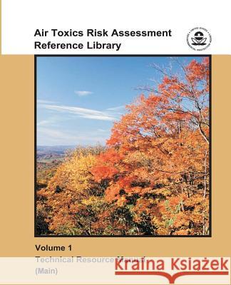 Air Toxics Risk Assessment Reference Library: Volume 1 - Technical Resource Manual (Main) U. S. Environmental Protection Agency 9781507553121 Createspace - książka