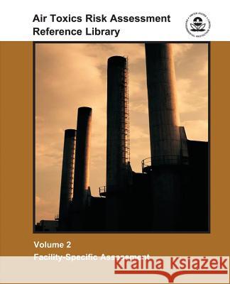 Air Toxics Risk Assessment Reference Library: Volume 2 - Facility-Specific Assessment U. S. Environmental Protection Agency 9781507552865 Createspace - książka