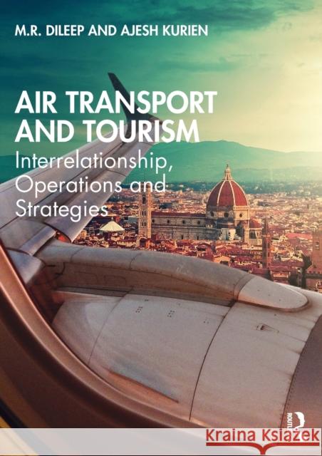 Air Transport and Tourism: Interrelationship, Operations and Strategies M. R. Dileep Ajesh Kurien 9780367683207 Routledge - książka