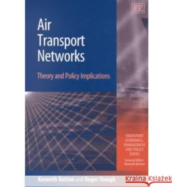 Air Transport Networks: Theory and Policy Implications  9781840644296 Edward Elgar Publishing Ltd - książka