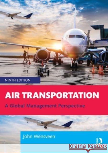 Air Transportation: A Global Management Perspective John Wensveen 9780367364472 Taylor & Francis Ltd - książka