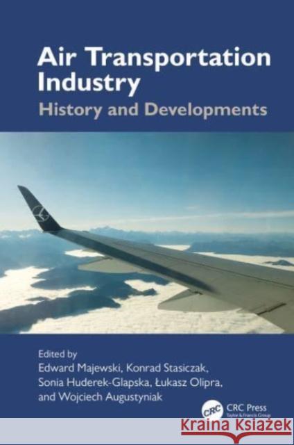 Air Transportation Industry: History and Developments Edward Majewski Konrad Stasiczak Sonia Huderek-Glapska 9781032569031 CRC Press - książka