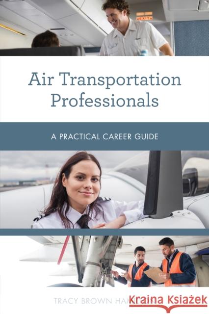 Air Transportation Professionals: A Practical Career Guide Tracy Brown Hamilton 9781538144770 Rowman & Littlefield - książka