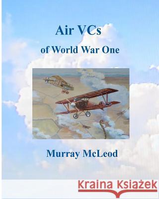 Air VCs of World War One Murray McLeod 9781719155885 Createspace Independent Publishing Platform - książka