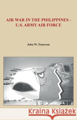 Air War in the Philippines - U.S. Army Air Force John W. Emerson 9781519693341 Createspace Independent Publishing Platform - książka