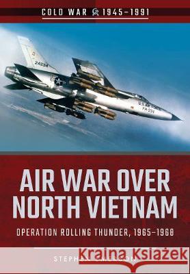 Air War Over North Vietnam: Operation Rolling Thunder, 1965-1968 Stephen Emerson 9781526708229 Pen & Sword Books - książka