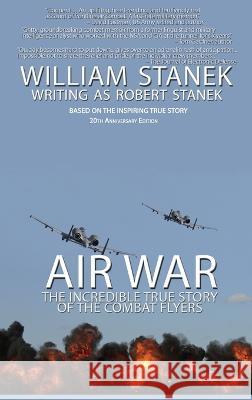Air War The Incredible True Story of the Combat Flyers William Stanek Robert Stanek 9781627165907 Big Blue Sky Press - książka