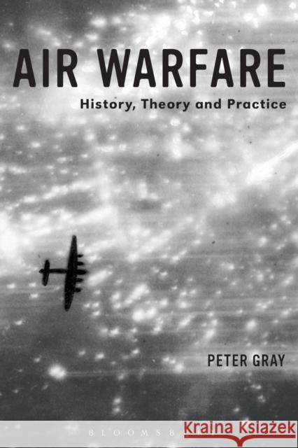 Air Warfare : History, Theory and Practice Peter Gray 9781780936628 Bloomsbury Academic - książka