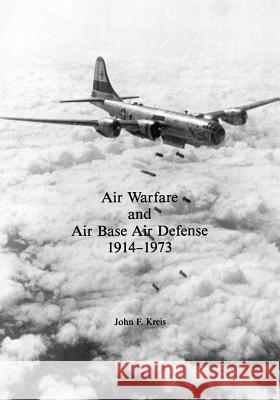 Air Warfare and Air Base Air Defense: 1914-1973 John F. Kreis 9781517371395 Createspace - książka