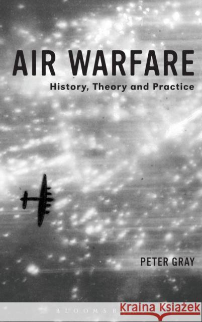 Air Warfare: History, Theory and Practice Gray, Peter 9781780936192 Bloomsbury Academic - książka