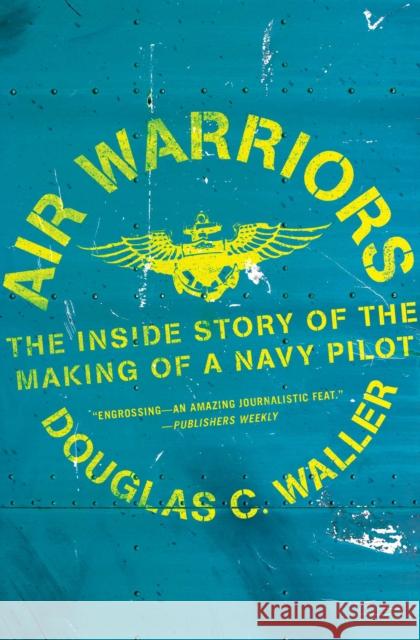 Air Warriors: The Inside Story of the Making of a Navy Pilot Douglas Waller 9781982128210 Simon & Schuster - książka