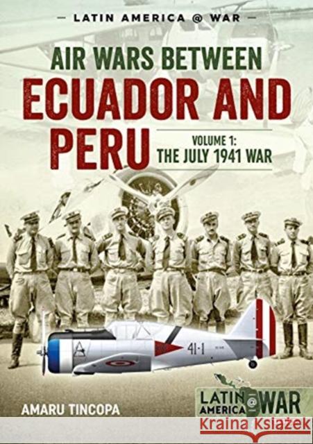 Air Wars Between Ecuador and Peru: Volume 1 - The July 1941 War Amaru Tincopa 9781911628675 Helion & Company - książka