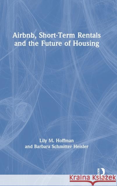 Airbnb, Short-Term Rentals and the Future of Housing Lily M. Hoffman Barbara Schmitte 9780367234171 Routledge - książka