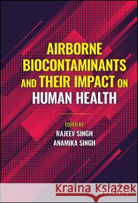 Airborne Biocontaminants and Their Impact on Human Health Rajeev Singh Anamika Singh 9781394178933 Wiley - książka