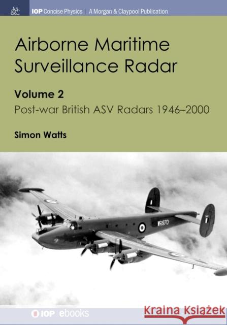 Airborne Maritime Surveillance Radar: Volume 2, Post-war British ASV Radars 1946-2000 Watts, Simon 9781643270692 Iop Concise Physics - książka