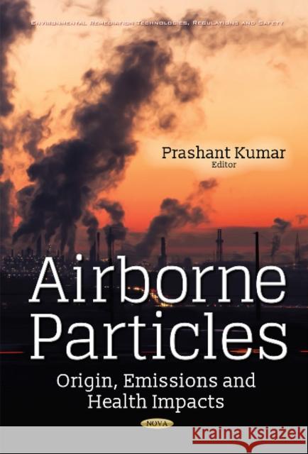 Airborne Particles: Origin, Emissions & Health Impacts Dr Prashant Kumar 9781536109658 Nova Science Publishers Inc - książka