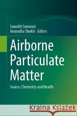 Airborne Particulate Matter: Source, Chemistry and Health Saurabh Sonwani Anuradha Shukla 9789811653865 Springer - książka