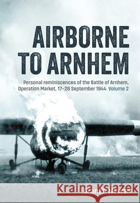 Airborne to Arnhem Volume 2: Personal Reminiscences of the Battle of Arnhem, Operation Market, 17th-26th September 1944  9781804512388 Helion & Company - książka