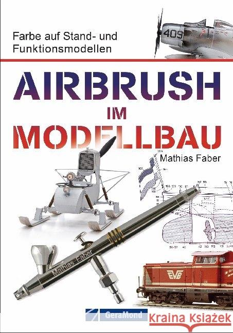 Airbrush im Modellbau : Farbe auf Stand- und Funktionsmodellen Faber, Mathias 9783964530653 GeraMond - książka