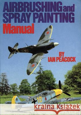 Airbrushing and Spray Painting Manual Ian Peacock 9780852428023 Special Interest Model Books - książka