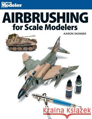 Airbrushing for Scale Modelers Aaron Skinner 9780890249574 Kalmbach Publishing Company - książka