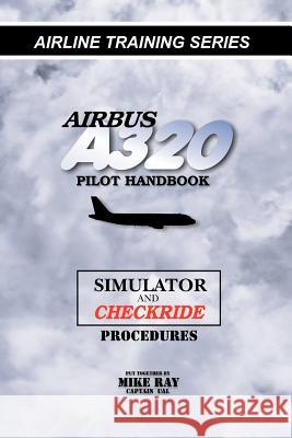 Airbus A320 pilot handbook: Simulator and checkride techniques Ray, Mike 9781460955512 Createspace - książka