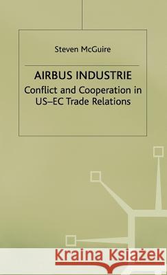 Airbus Industrie: Conflict and Cooperation in Us-EC Trade Relations McGuire, S. 9780333687178 PALGRAVE MACMILLAN - książka