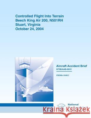 Aircraft Accident Brief: Controlled Flight Into Terrain Beech King Air 200, N501RH Stuart, Virginia National Transportation Safety Board 9781494787653 Createspace - książka