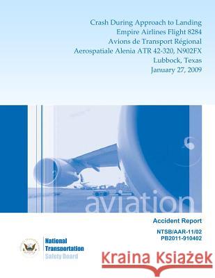 Aircraft Accident Report Crash During Approach to Landing Empire Airlines Flight 8284 Avions de Transport Regional Aerospatiale Alenia ATR 42-320, N90 National Transportation Safety Board 9781494834395 Createspace - książka