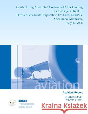 Aircraft Accident Report Crash During Attempted Go-Around After Landing East Coast Jets Flight 81 Hawker Beechcraft Corporation 125-800A, N818MV Owato National Transportation Safety Board 9781494834388 Createspace - książka