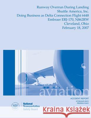 Aircraft Accident Report Runway Overrun During Landing Shuttle America, Inc. National Transportation Safety Board 9781514675182 Createspace - książka