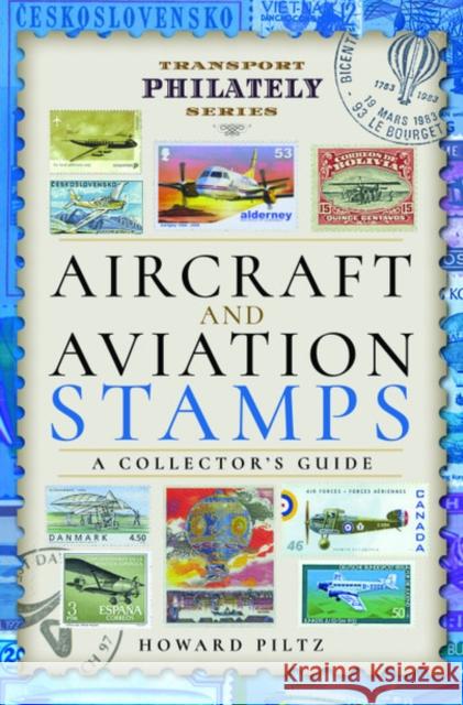 Aircraft and Aviation Stamps: A Collector's Guide Howard Piltz 9781473871861 Pen & Sword Books Ltd - książka