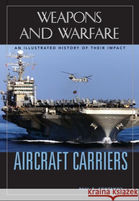 Aircraft Carriers: An Illustrated History of Their Impact Fontenoy, Paul E. 9781851095735 ABC-Clio - książka