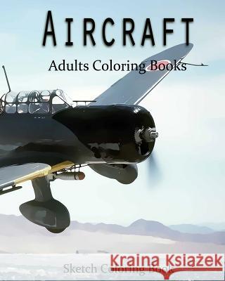 AirCraft Coloring Book: Sketch Coloring Book Anthony Hutzler 9781537582665 Createspace Independent Publishing Platform - książka