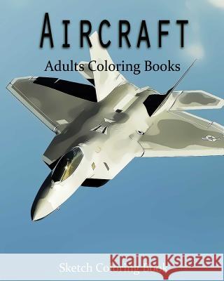 AirCraft Coloring Book: Sketch Coloring Book Anthony Hutzler 9781537582672 Createspace Independent Publishing Platform - książka