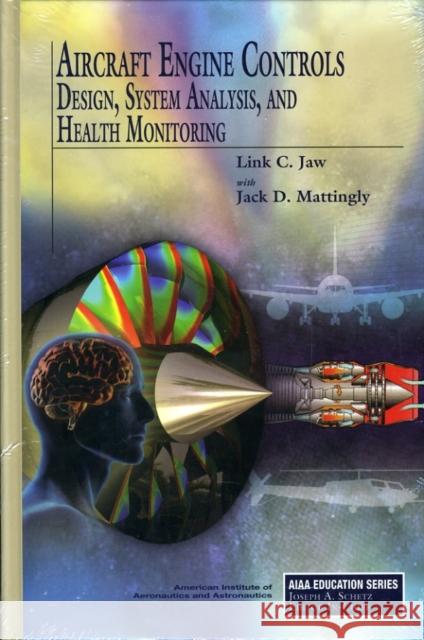 Aircraft Engine Controls: Design, System Analysis, and Health Monitoring Link C. Jaw 9781600867057 AIAA (American Institute of Aeronautics & Ast - książka