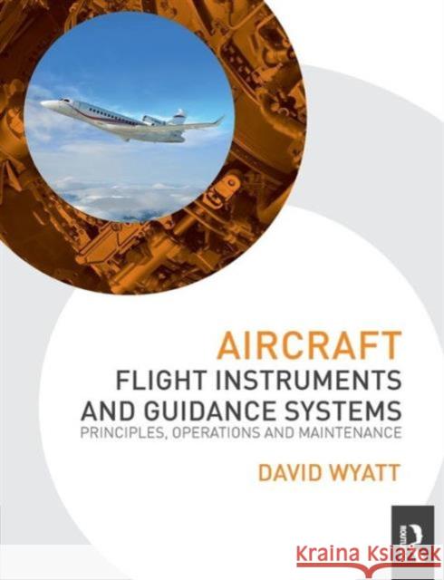 Aircraft Flight Instruments and Guidance Systems: Principles, Operations and Maintenance David Wyatt 9780415706834 Routledge - książka