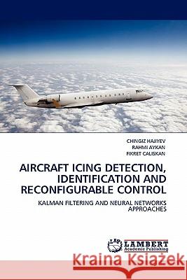 Aircraft Icing Detection, Identification and Reconfigurable Control Chingiz Hajiyev, Rahmi Aykan, Fikret Caliskan 9783844388749 LAP Lambert Academic Publishing - książka