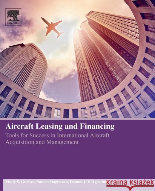 Aircraft Leasing and Financing: Tools for Success in International Aircraft Acquisition and Management Vitaly Guzhva Sunder Raghavan Damon D'Agostino 9780128152850 Elsevier Science Publishing Co Inc - książka