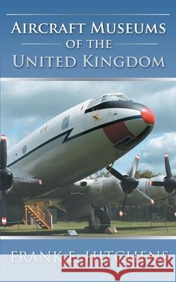 Aircraft Museums of the United Kingdom Frank E Hitchens 9781785385551 Auk Academic - książka