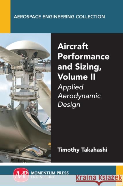 Aircraft Performance and Sizing, Volume II: Applied Aerodynamic Design Timothy Takahashi 9781606509456 Momentum Press - książka