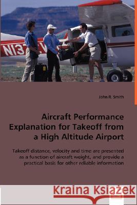 Aircraft Performance Explanation for Takeoff from a High Altitude Airport John R. Smith 9783836483438 VDM Verlag - książka