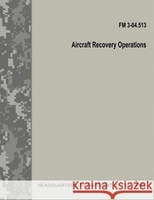 Aircraft Recovery Operations (FM 3-04.513) Department Of the Army 9781974365630 Createspace Independent Publishing Platform - książka