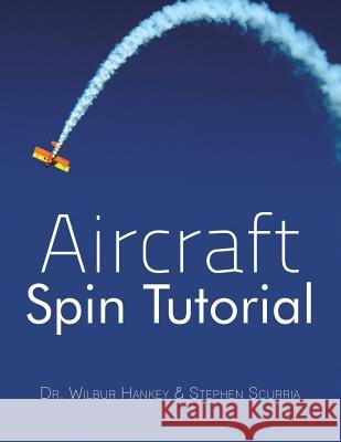 Aircraft Spin Tutorial Dr Wilbur Hankey Stephen Scurria 9781491816790 Authorhouse - książka