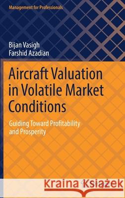 Aircraft Valuation in Volatile Market Conditions: Guiding Toward Profitability and Prosperity Bijan Vasigh Farshid Azadian 9783030824495 Springer - książka