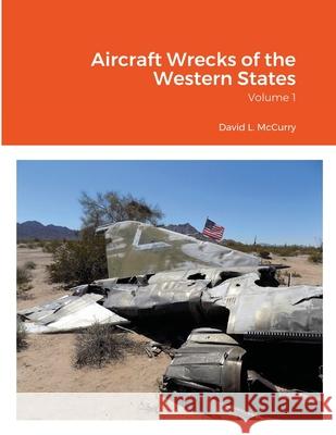 Aircraft Wrecks of the Western States: Volume 1 McCurry, David L. 9781716647062 Lulu.com - książka