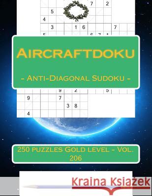 Aircraftdiku - Anti-Diagonal Sudoku - 250 Puzzles Gold Level - Vol. 206: 9 X 9 Pitstop. the Bosudoku - Game, Logic, Mood, Rest and Entertainment Andrii Pitenko 9781987697124 Createspace Independent Publishing Platform - książka